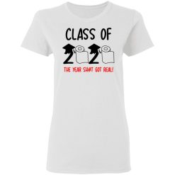 Class Of 2020 The Year Shit Got Real T-Shirts, Hoodies, Long Sleeve 31