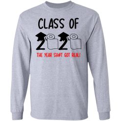 Class Of 2020 The Year Shit Got Real T-Shirts, Hoodies, Long Sleeve 35