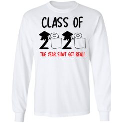 Class Of 2020 The Year Shit Got Real T-Shirts, Hoodies, Long Sleeve 37