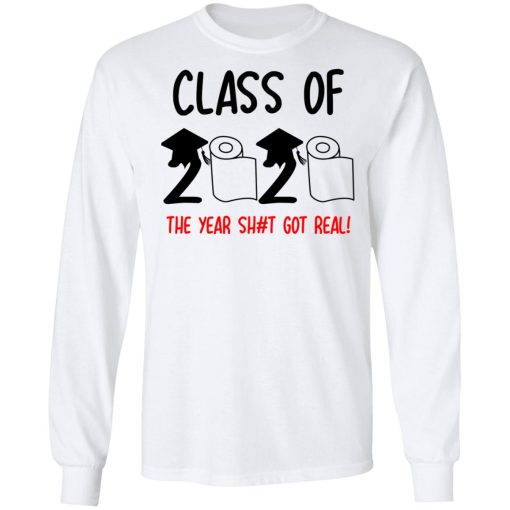 Class Of 2020 The Year Shit Got Real T-Shirts, Hoodies, Long Sleeve 15