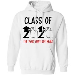 Class Of 2020 The Year Shit Got Real T-Shirts, Hoodies, Long Sleeve 43
