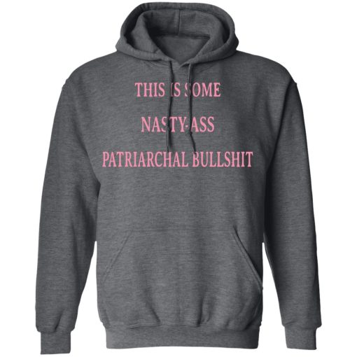 This Is Some Nasty-ass Patriarchal Bullshit T-Shirts, Hoodies, Long Sleeve 23
