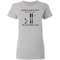 A Woman Cannot Survive On Wine Alone She Also Needs Skis T-Shirts, Hoodies, Long Sleeve 33