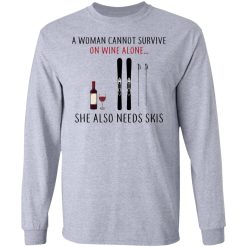 A Woman Cannot Survive On Wine Alone She Also Needs Skis T-Shirts, Hoodies, Long Sleeve 35