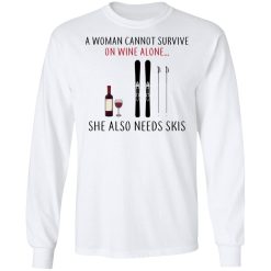 A Woman Cannot Survive On Wine Alone She Also Needs Skis T-Shirts, Hoodies, Long Sleeve 37