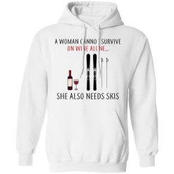 A Woman Cannot Survive On Wine Alone She Also Needs Skis T-Shirts, Hoodies, Long Sleeve 43