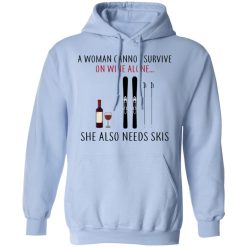 A Woman Cannot Survive On Wine Alone She Also Needs Skis T-Shirts, Hoodies, Long Sleeve 45