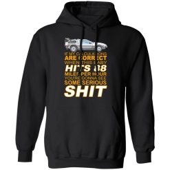 If My Calculations Are Correct When This Baby Hits 88 Miles Per Hour You're Gonna See Some Serious Shit T-Shirts, Hoodies, Long Sleeve 43