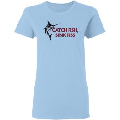 Catch Fish Sink Piss T-Shirts, Hoodies, Long Sleeve 29
