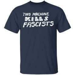 This Machine Kills Fascists T-Shirts, Hoodies, Long Sleeve 29