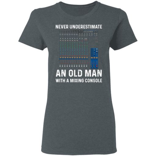 Never Underestimate An Old Man With A Mixing Console T-Shirts, Hoodies, Long Sleeve 11