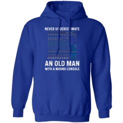Never Underestimate An Old Man With A Mixing Console T-Shirts, Hoodies, Long Sleeve 49