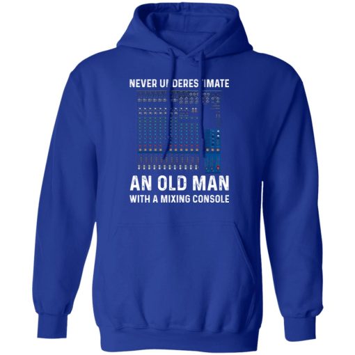 Never Underestimate An Old Man With A Mixing Console T-Shirts, Hoodies, Long Sleeve 25