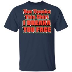 You Toucha This Shirt I Breaka You Face Shirt, Hoodie, Sweatshirt 29