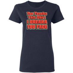 You Toucha This Shirt I Breaka You Face Shirt, Hoodie, Sweatshirt 37