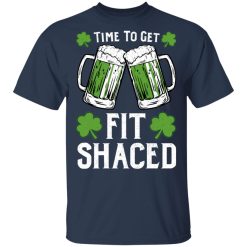 Time To Get Fit Shaced St Patrick's Day Shirt, Hoodie, Sweatshirt 29
