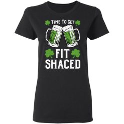 Time To Get Fit Shaced St Patrick's Day Shirt, Hoodie, Sweatshirt 33