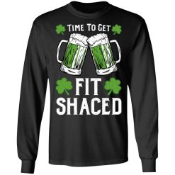 Time To Get Fit Shaced St Patrick's Day Shirt, Hoodie, Sweatshirt 42