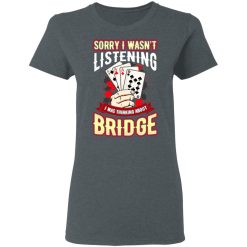 Sorry I Wasn't Listening I Was Thinking About Bridge Shirt, Hoodie, Sweatshirt 35