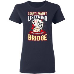 Sorry I Wasn't Listening I Was Thinking About Bridge Shirt, Hoodie, Sweatshirt 37