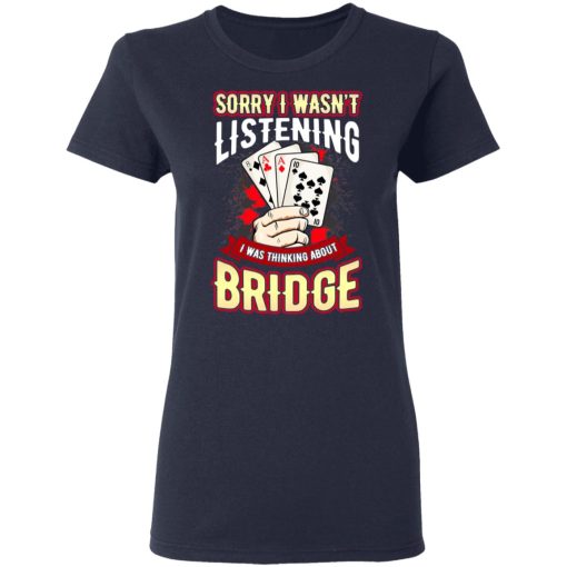 Sorry I Wasn't Listening I Was Thinking About Bridge Shirt, Hoodie, Sweatshirt 13