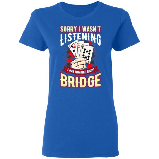 Sorry I Wasn't Listening I Was Thinking About Bridge Shirt, Hoodie, Sweatshirt 15