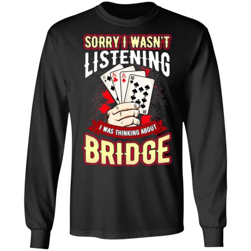 Sorry I Wasn't Listening I Was Thinking About Bridge Shirt, Hoodie, Sweatshirt 17