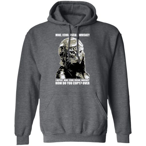 Mike Echo Oscar Whiskey I Repeat Mike Echo Oscar Whiskey Shirt, Hoodie, Sweatshirt 23