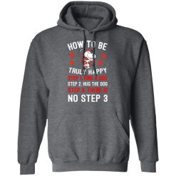 How To Be Snoopy Truly Happy Step 1 Find A Dog Step 2 Hug The Dog Step 3 There Is No Step 3 Shirt, Hoodie, Sweatshirt 47