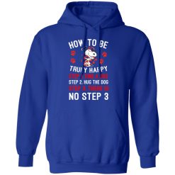 How To Be Snoopy Truly Happy Step 1 Find A Dog Step 2 Hug The Dog Step 3 There Is No Step 3 Shirt, Hoodie, Sweatshirt 49
