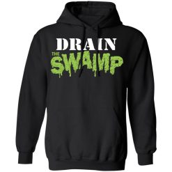Drain The Swamp Shirt, Hoodie, Sweatshirt 43