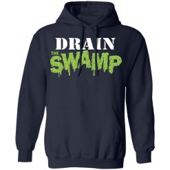 Drain The Swamp Shirt, Hoodie, Sweatshirt 45