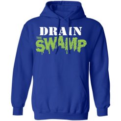 Drain The Swamp Shirt, Hoodie, Sweatshirt 49