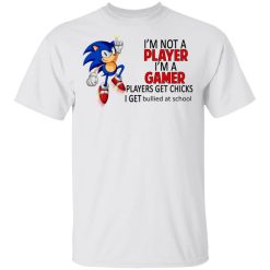 I'm Not Player I'm A Gamer Players Get Chicks I Get Bullied At School T-Shirts, Hoodies, Long Sleeve 25