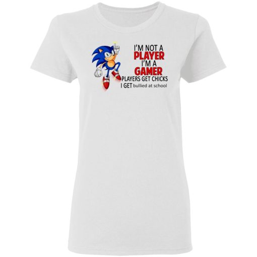 I'm Not Player I'm A Gamer Players Get Chicks I Get Bullied At School T-Shirts, Hoodies, Long Sleeve 9