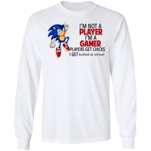 I'm Not Player I'm A Gamer Players Get Chicks I Get Bullied At School T-Shirts, Hoodies, Long Sleeve 15