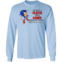 I'm Not Player I'm A Gamer Players Get Chicks I Get Bullied At School T-Shirts, Hoodies, Long Sleeve 39