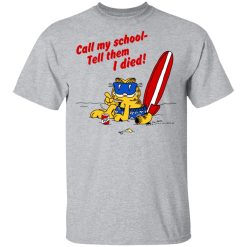Call My School Tell Them I Died Summer Garfield Version T-Shirts, Hoodies, Long Sleeve 27