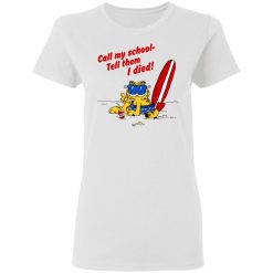 Call My School Tell Them I Died Summer Garfield Version T-Shirts, Hoodies, Long Sleeve 31