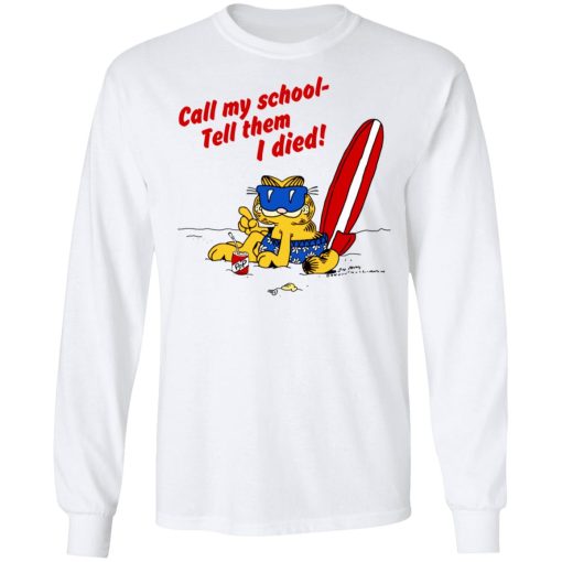 Call My School Tell Them I Died Summer Garfield Version T-Shirts, Hoodies, Long Sleeve 15