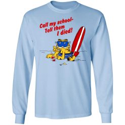 Call My School Tell Them I Died Summer Garfield Version T-Shirts, Hoodies, Long Sleeve 39