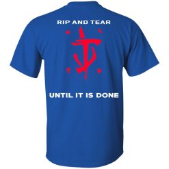 Doom Eternal Rip And Tear Until It Is Done T-Shirts, Hoodies, Long Sleeve 65