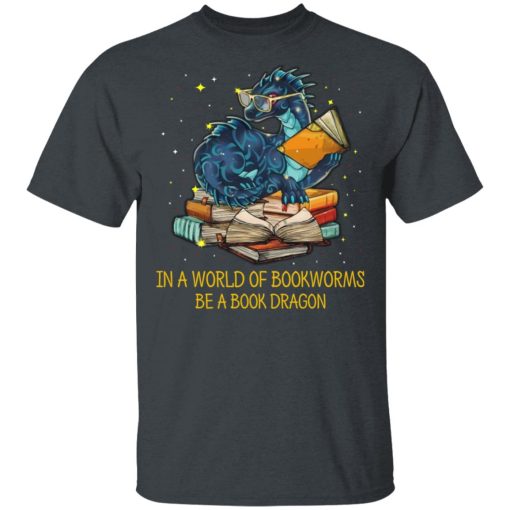 In A World Of Bookworms Be A Book Dragon T-Shirts, Hoodies, Long Sleeve 3