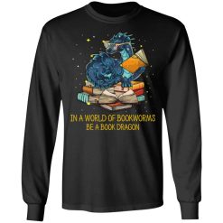 In A World Of Bookworms Be A Book Dragon T-Shirts, Hoodies, Long Sleeve 41