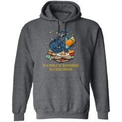 In A World Of Bookworms Be A Book Dragon T-Shirts, Hoodies, Long Sleeve 47