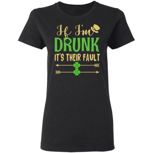 If I'm Drunk It's Their Fault St Patrick's Day T-Shirts, Hoodies, Long Sleeve 9