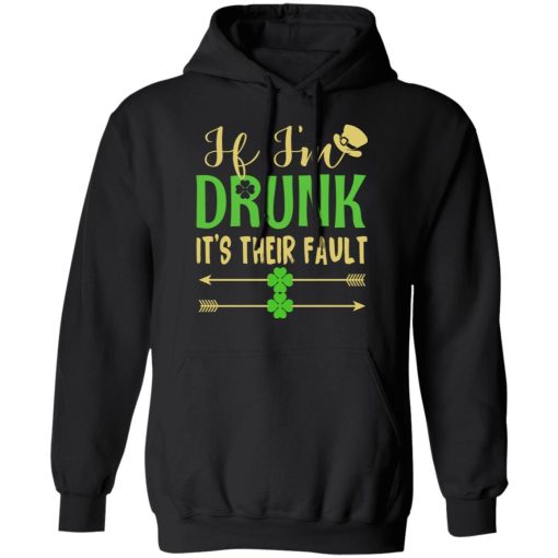 If I'm Drunk It's Their Fault St Patrick's Day T-Shirts, Hoodies, Long Sleeve 19