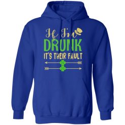 If I'm Drunk It's Their Fault St Patrick's Day T-Shirts, Hoodies, Long Sleeve 49