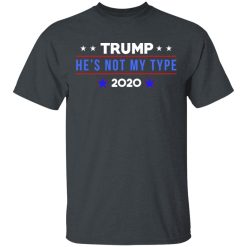 Trump He’s Not My Type 2020 T-Shirts, Hoodies, Long Sleeve 27