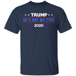 Trump He’s Not My Type 2020 T-Shirts, Hoodies, Long Sleeve 29